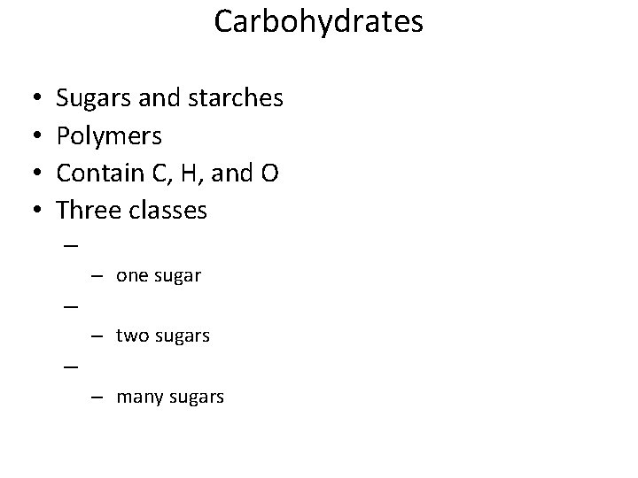 Carbohydrates • • Sugars and starches Polymers Contain C, H, and O Three classes