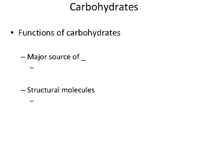 Carbohydrates • Functions of carbohydrates – Major source of _ – – Structural molecules