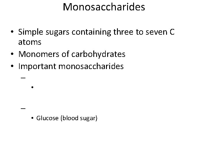 Monosaccharides • Simple sugars containing three to seven C atoms • Monomers of carbohydrates