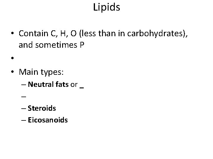 Lipids • Contain C, H, O (less than in carbohydrates), and sometimes P •