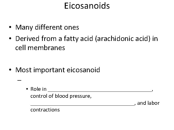 Eicosanoids • Many different ones • Derived from a fatty acid (arachidonic acid) in