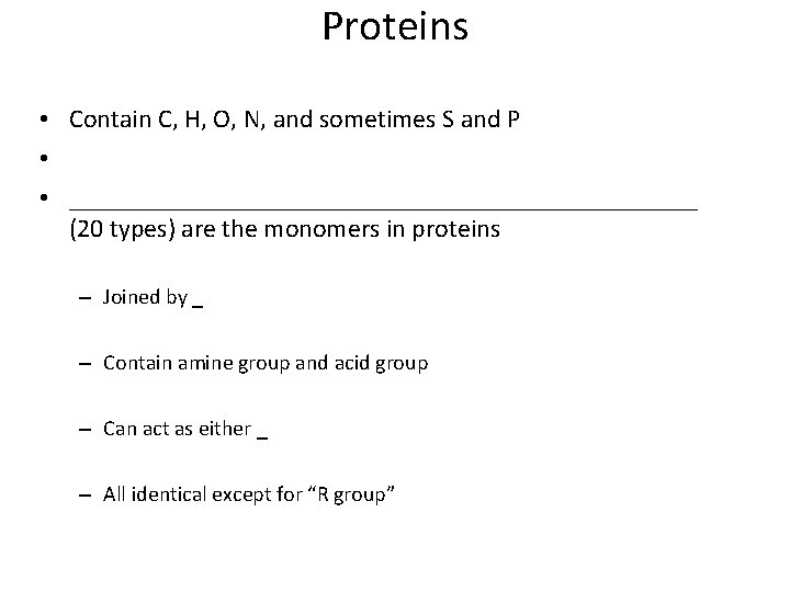 Proteins • Contain C, H, O, N, and sometimes S and P • •