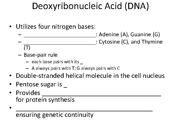 Deoxyribonucleic Acid (DNA) • Utilizes four nitrogen bases: – ____________: Adenine (A), Guanine (G)