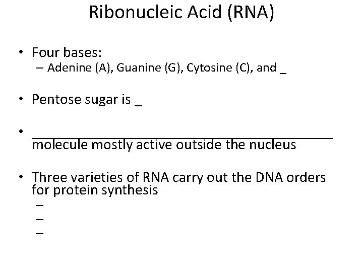 Ribonucleic Acid (RNA) • Four bases: – Adenine (A), Guanine (G), Cytosine (C), and