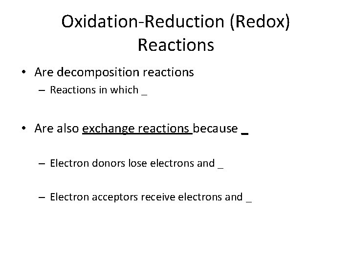 Oxidation-Reduction (Redox) Reactions • Are decomposition reactions – Reactions in which _ • Are
