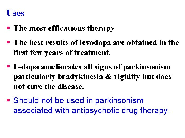 Uses § The most efficacious therapy § The best results of levodopa are obtained