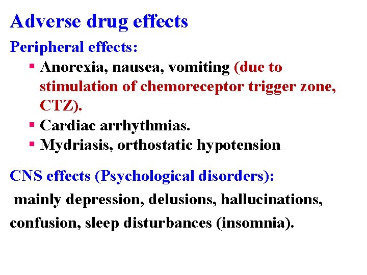 Adverse drug effects Peripheral effects: § Anorexia, nausea, vomiting (due to stimulation of chemoreceptor