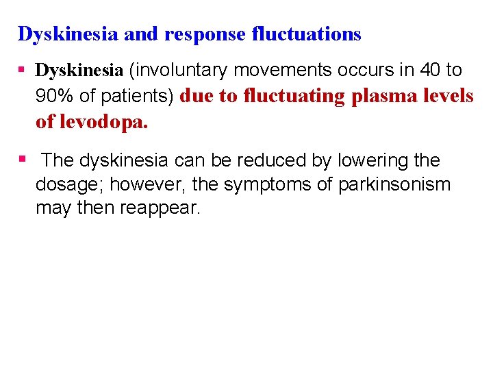 Dyskinesia and response fluctuations § Dyskinesia (involuntary movements occurs in 40 to 90% of