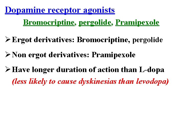 Dopamine receptor agonists Bromocriptine, pergolide, Pramipexole Ø Ergot derivatives: Bromocriptine, pergolide Ø Non ergot