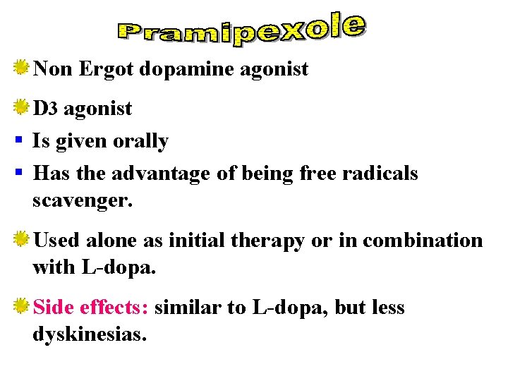 Non Ergot dopamine agonist D 3 agonist § Is given orally § Has the