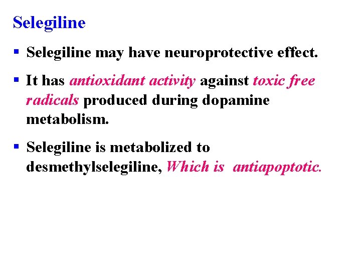 Selegiline § Selegiline may have neuroprotective effect. § It has antioxidant activity against toxic