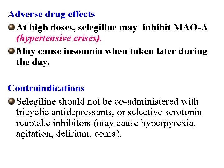 Adverse drug effects At high doses, selegiline may inhibit MAO-A (hypertensive crises). May cause