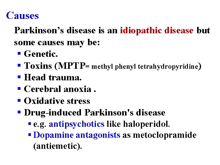 Causes Parkinson’s disease is an idiopathic disease but some causes may be: § Genetic.