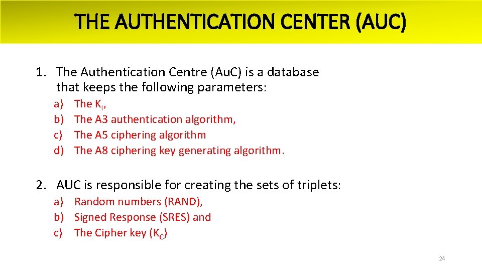 THE AUTHENTICATION CENTER (AUC) 1. The Authentication Centre (Au. C) is a database that