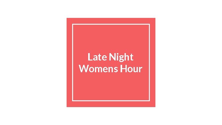 Late Night Womens Hour 