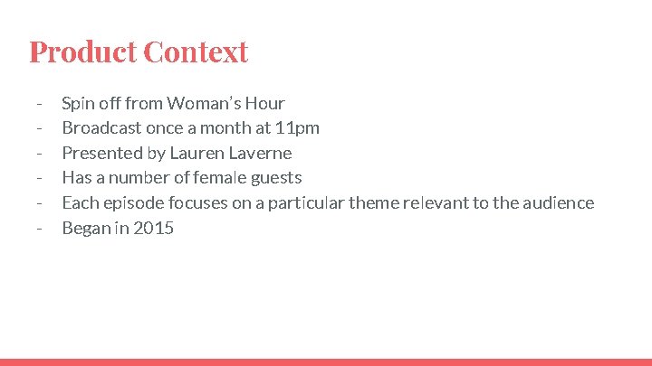 Product Context - Spin off from Woman’s Hour Broadcast once a month at 11