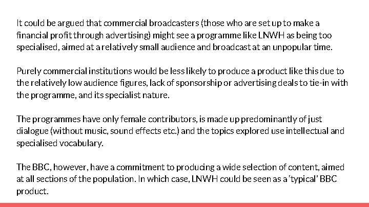 It could be argued that commercial broadcasters (those who are set up to make