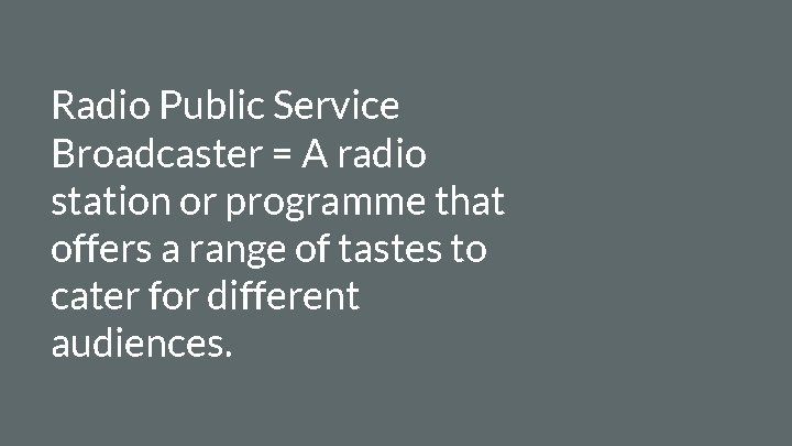 Radio Public Service Broadcaster = A radio station or programme that offers a range