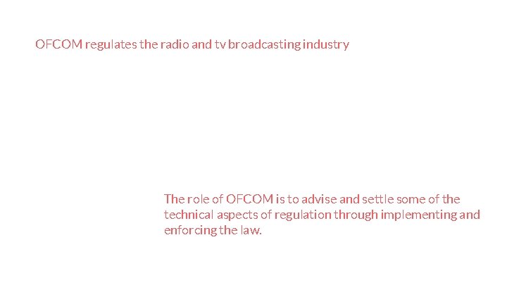 OFCOM regulates the radio and tv broadcasting industry The role of OFCOM is to