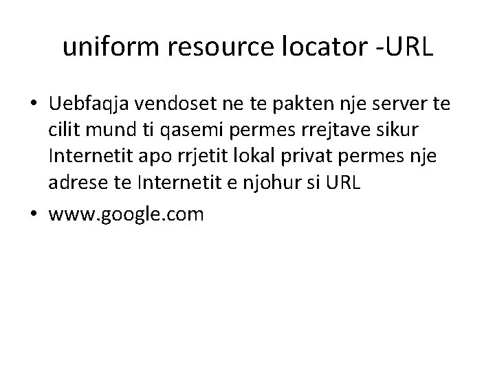 uniform resource locator -URL • Uebfaqja vendoset ne te pakten nje server te cilit