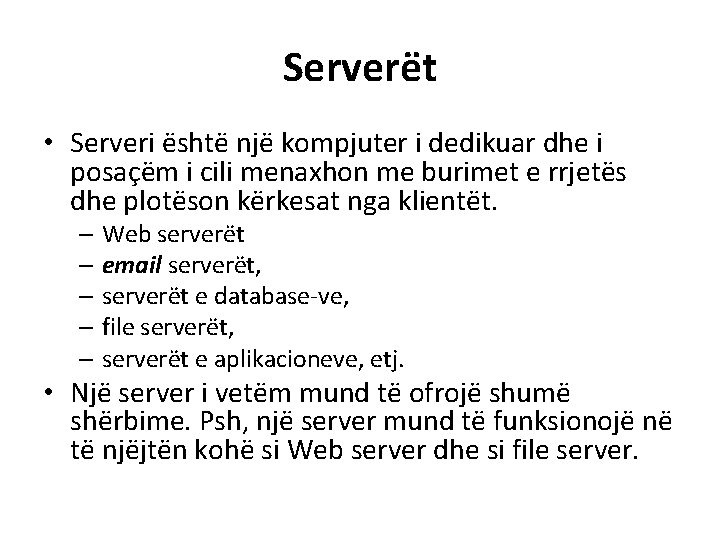 Servere t • Serveri e shte nje kompjuter i dedikuar dhe i posac e