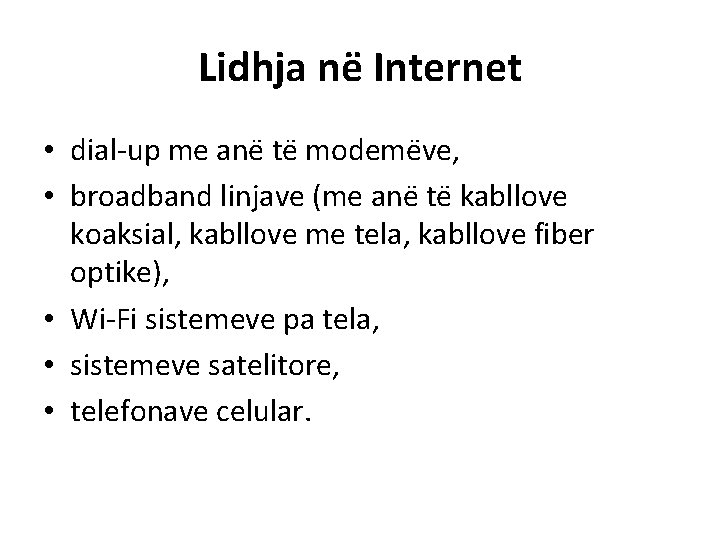 Lidhja ne Internet • dial-up me ane te modeme ve, • broadband linjave (me