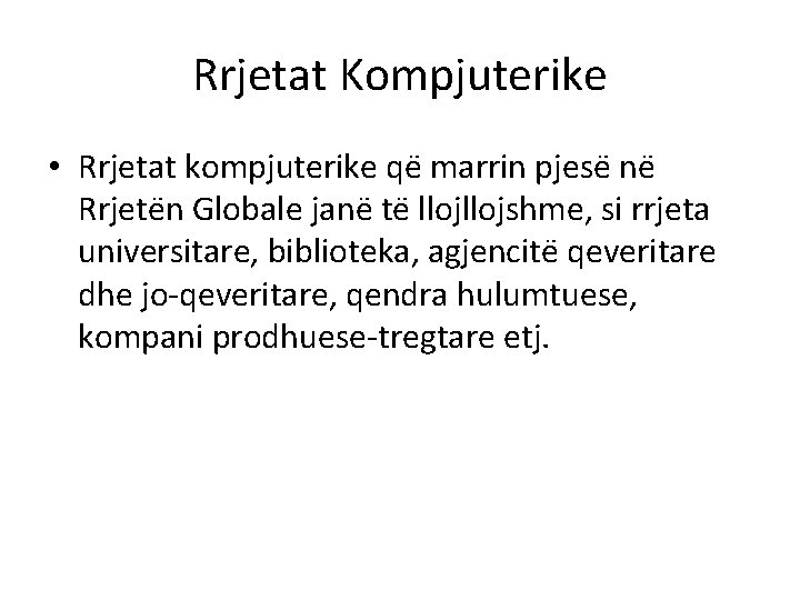 Rrjetat Kompjuterike • Rrjetat kompjuterike qe marrin pjese ne Rrjete n Globale jane te