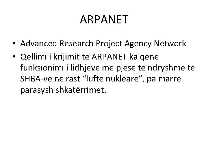 ARPANET • Advanced Research Project Agency Network • Qe llimi i krijimit te ARPANET