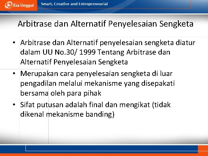 Arbitrase dan Alternatif Penyelesaian Sengketa • Arbitrase dan Alternatif penyelesaian sengketa diatur dalam UU