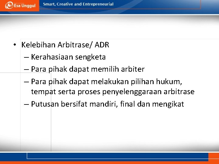  • Kelebihan Arbitrase/ ADR – Kerahasiaan sengketa – Para pihak dapat memilih arbiter