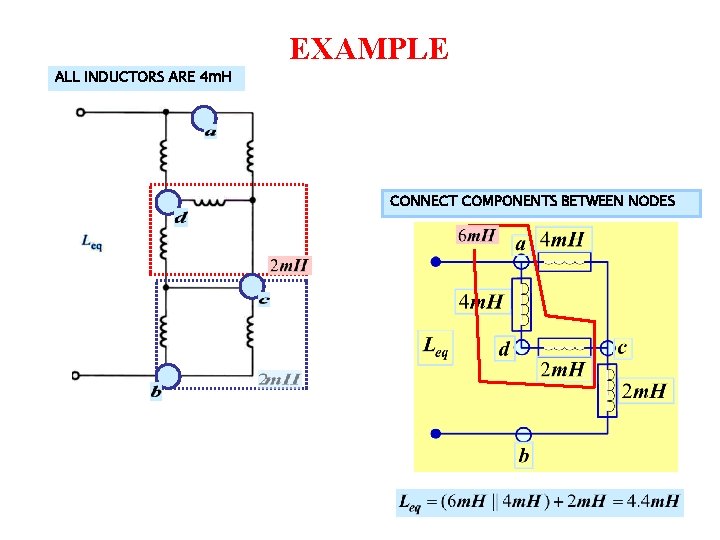 EXAMPLE ALL INDUCTORS ARE 4 m. H CONNECT COMPONENTS BETWEEN NODES 