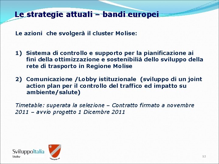 Le strategie attuali – bandi europei Le azioni che svolgerà il cluster Molise: 1)