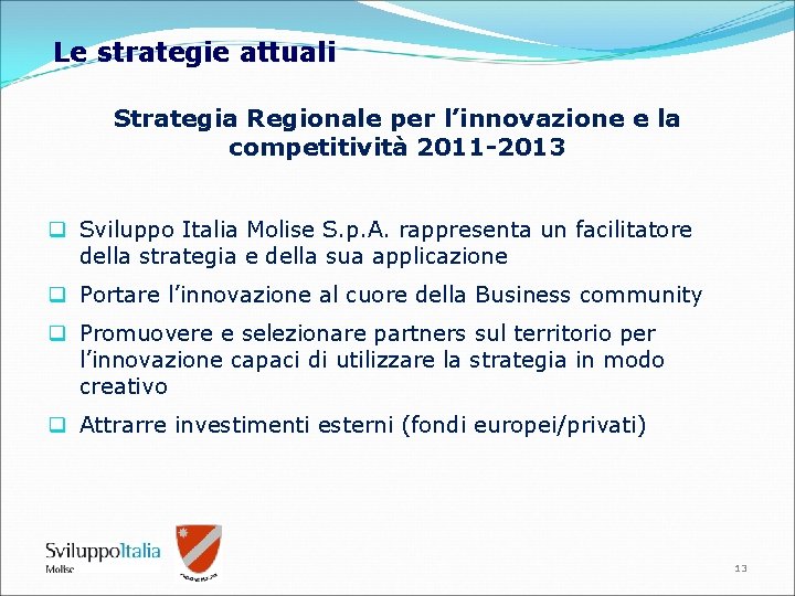 Le strategie attuali Strategia Regionale per l’innovazione e la competitività 2011 -2013 q Sviluppo