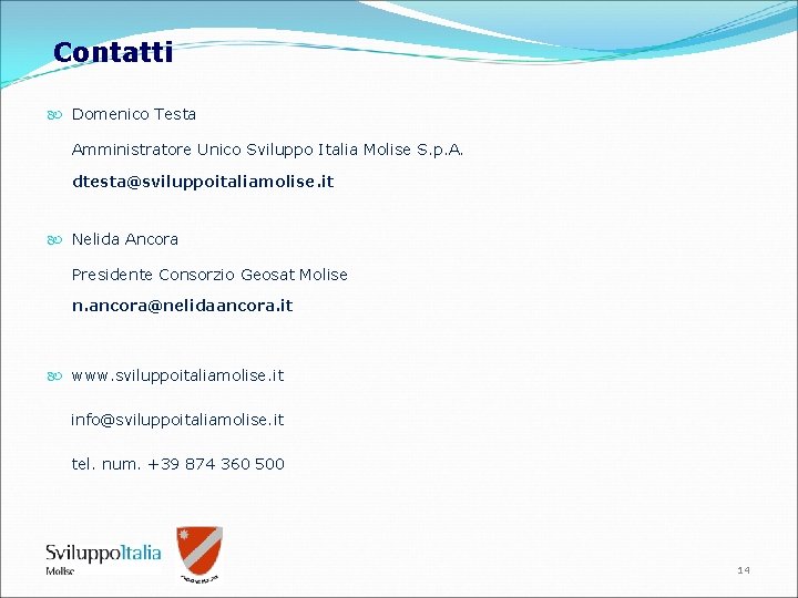 Contatti Domenico Testa Amministratore Unico Sviluppo Italia Molise S. p. A. dtesta@sviluppoitaliamolise. it Nelida