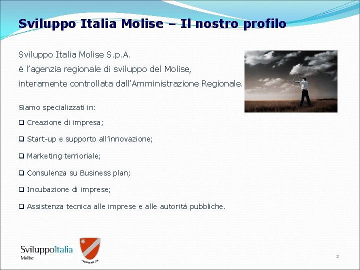 Sviluppo Italia Molise – Il nostro profilo Sviluppo Italia Molise S. p. A. è