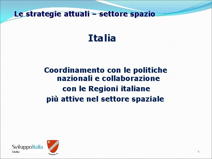 Le strategie attuali – settore spazio Italia Coordinamento con le politiche nazionali e collaborazione