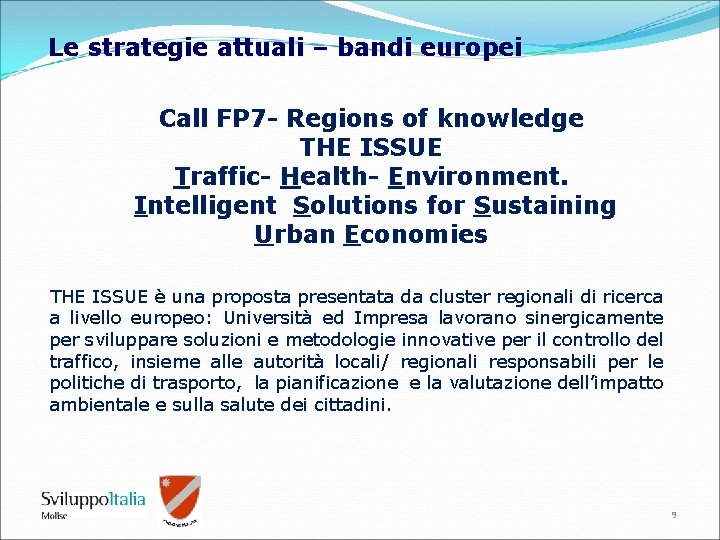 Le strategie attuali – bandi europei Call FP 7 - Regions of knowledge THE