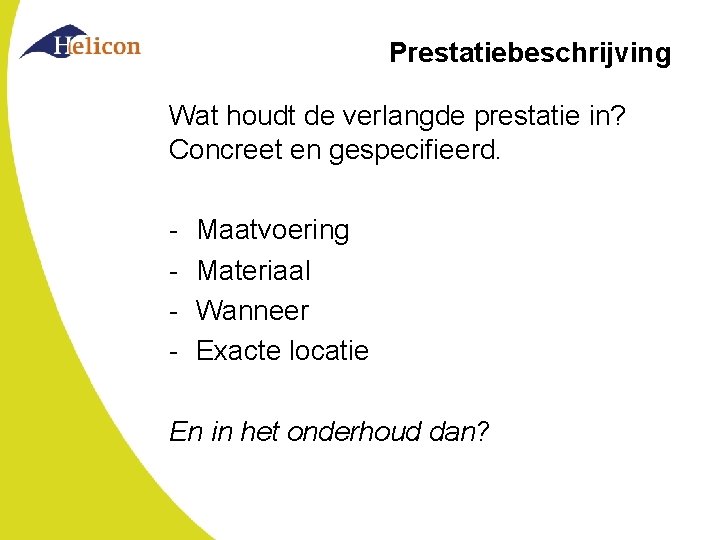 Prestatiebeschrijving Wat houdt de verlangde prestatie in? Concreet en gespecifieerd. - Maatvoering Materiaal Wanneer