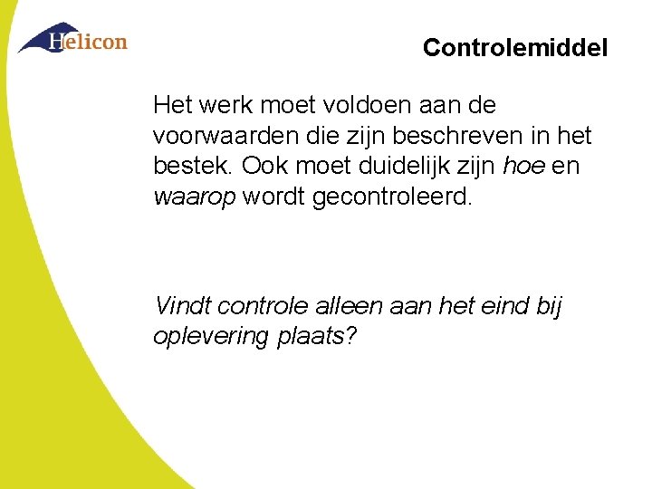 Controlemiddel Het werk moet voldoen aan de voorwaarden die zijn beschreven in het bestek.