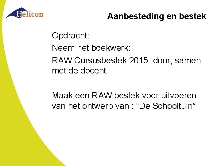 Aanbesteding en bestek Opdracht: Neem net boekwerk: RAW Cursusbestek 2015 door, samen met de