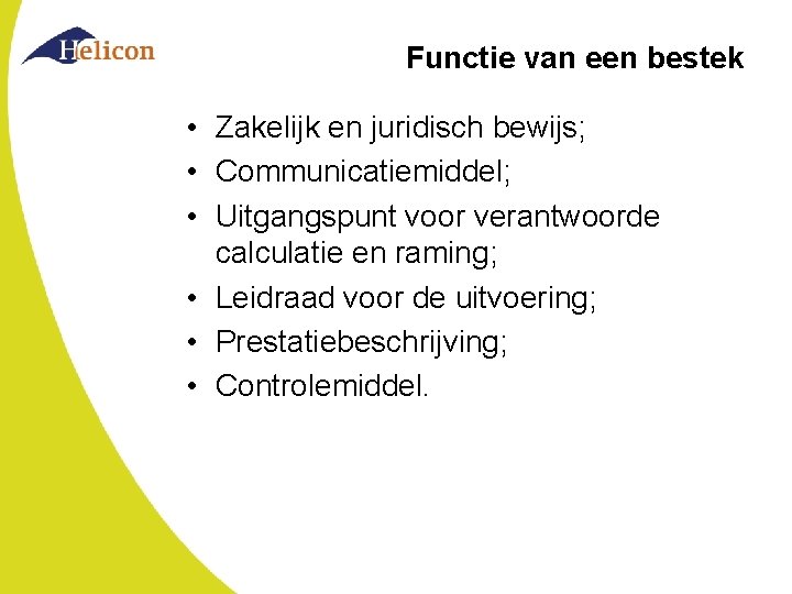 Functie van een bestek • Zakelijk en juridisch bewijs; • Communicatiemiddel; • Uitgangspunt voor