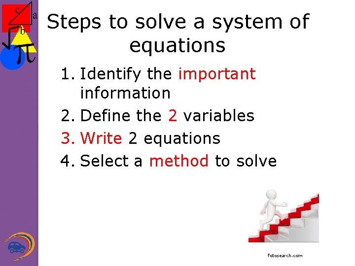 Steps to solve a system of equations 1. Identify the important information 2. Define