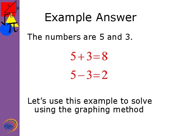 Example Answer The numbers are 5 and 3. Let’s use this example to solve
