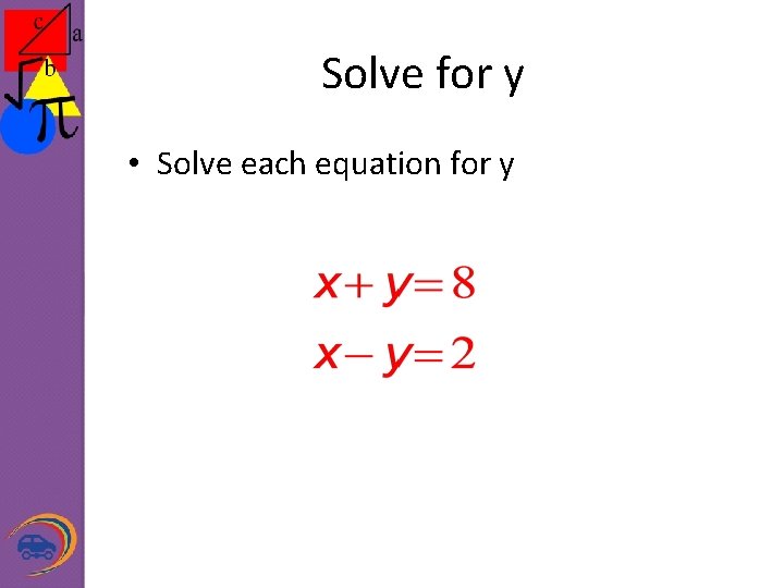 Solve for y • Solve each equation for y 
