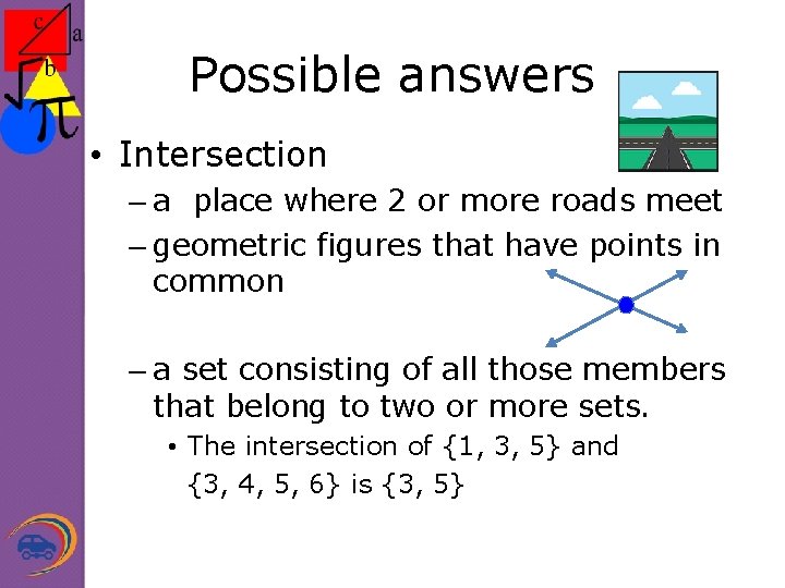Possible answers • Intersection – a place where 2 or more roads meet –