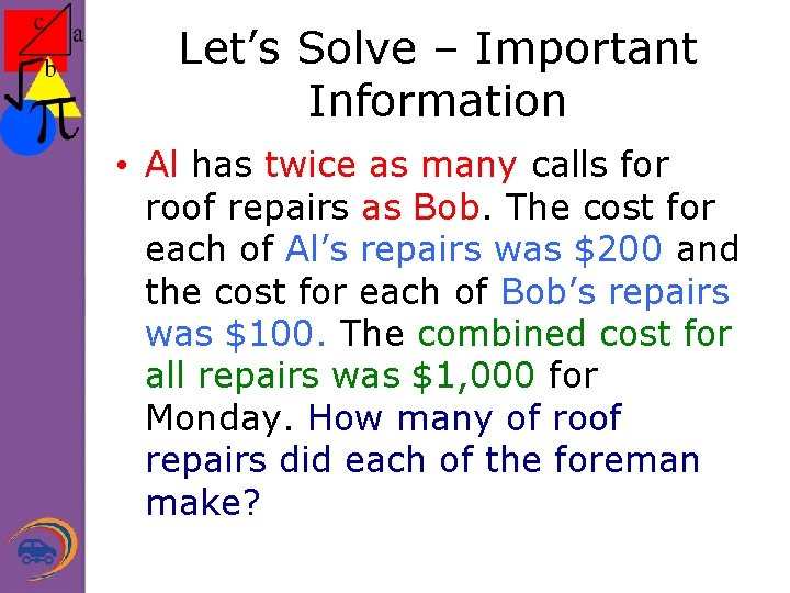 Let’s Solve – Important Information • Al has twice as many calls for roof