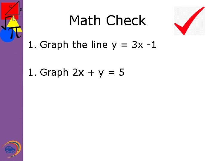 Math Check 1. Graph the line y = 3 x -1 1. Graph 2