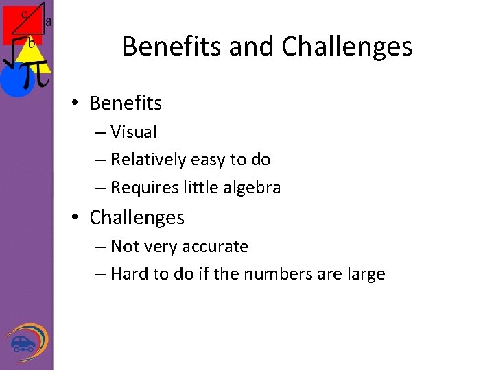 Benefits and Challenges • Benefits – Visual – Relatively easy to do – Requires
