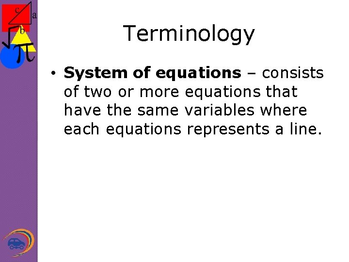 Terminology • System of equations – consists of two or more equations that have