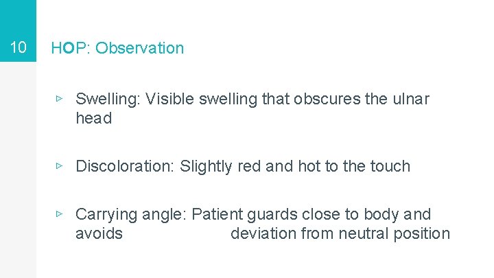 10 HOP: Observation ▹ Swelling: Visible swelling that obscures the ulnar head ▹ Discoloration: